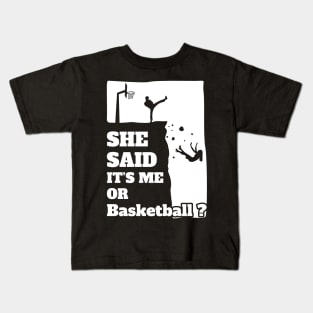 Mens She Said Its Me Or Basketball? Funny gift product! Kids T-Shirt